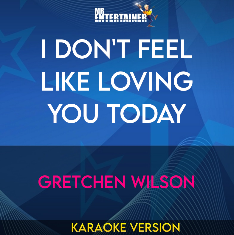 I Don't Feel Like Loving You Today - Gretchen Wilson (Karaoke Version) from Mr Entertainer Karaoke
