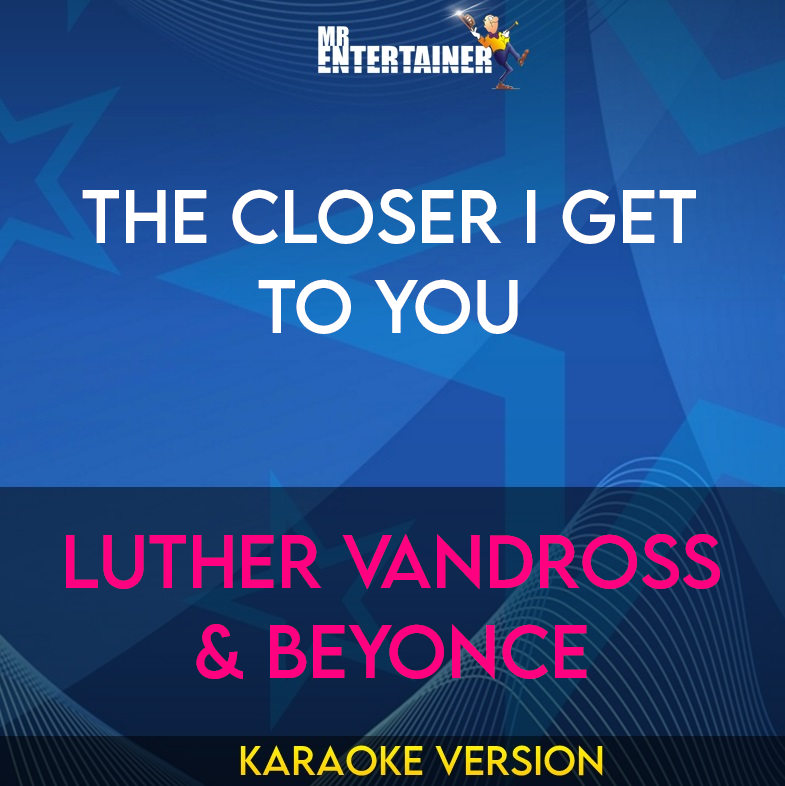 The Closer I Get To You - Luther Vandross & Beyonce (Karaoke Version) from Mr Entertainer Karaoke