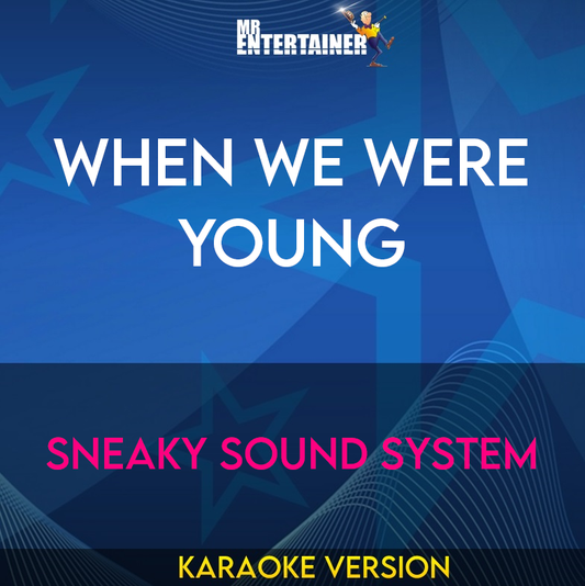 When We Were Young - Sneaky Sound System (Karaoke Version) from Mr Entertainer Karaoke