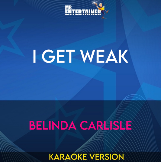 I Get Weak - Belinda Carlisle (Karaoke Version) from Mr Entertainer Karaoke