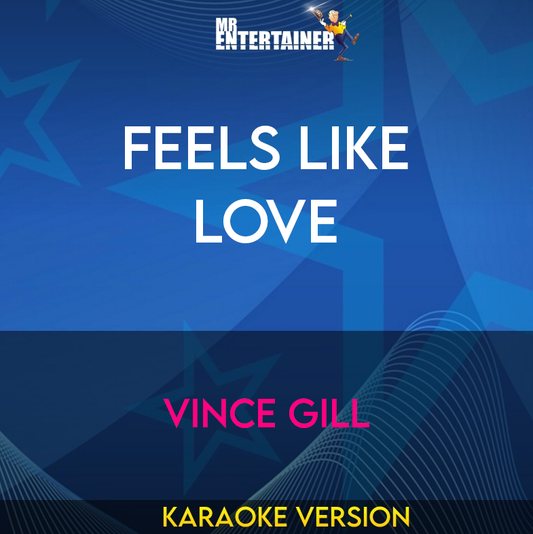 Feels Like Love - Vince Gill (Karaoke Version) from Mr Entertainer Karaoke