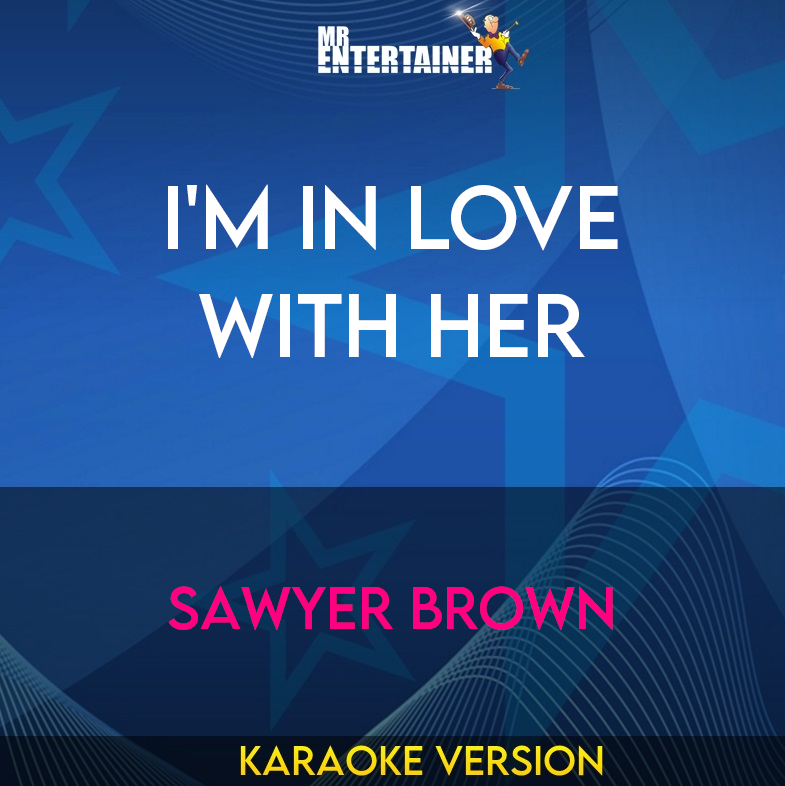 I'm In Love With Her - Sawyer Brown (Karaoke Version) from Mr Entertainer Karaoke