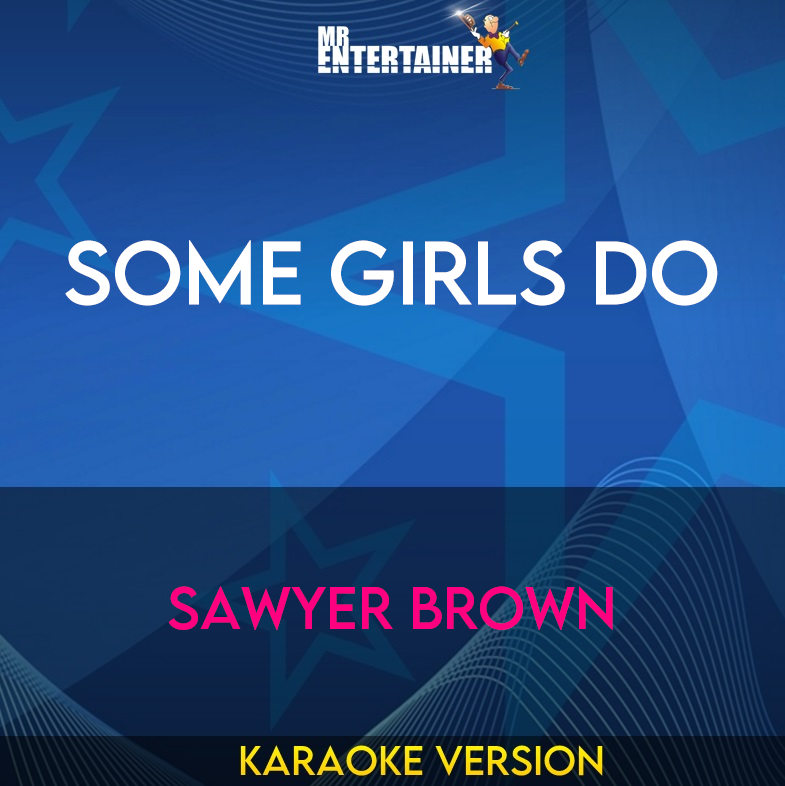 Some Girls Do - Sawyer Brown (Karaoke Version) from Mr Entertainer Karaoke