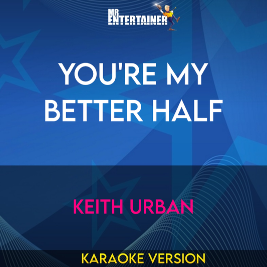 You're My Better Half - Keith Urban (Karaoke Version) from Mr Entertainer Karaoke