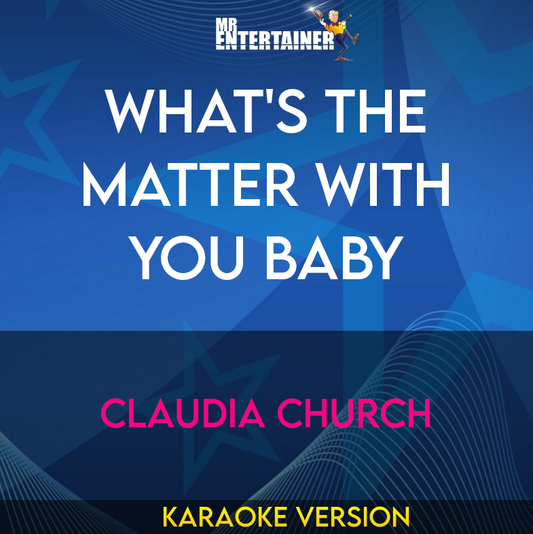 What's The Matter With You Baby - Claudia Church (Karaoke Version) from Mr Entertainer Karaoke