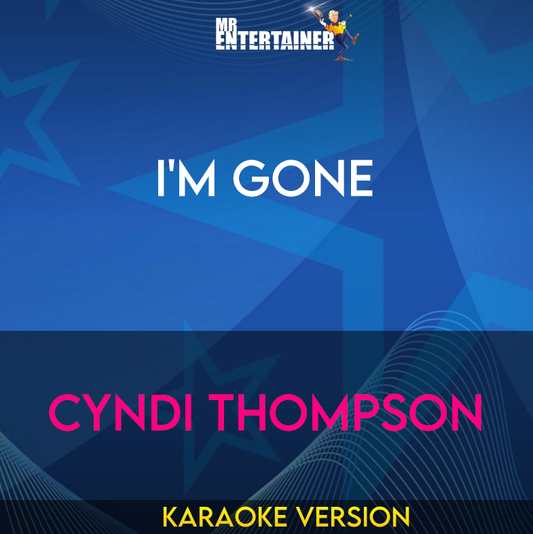 I'm Gone - Cyndi Thompson (Karaoke Version) from Mr Entertainer Karaoke