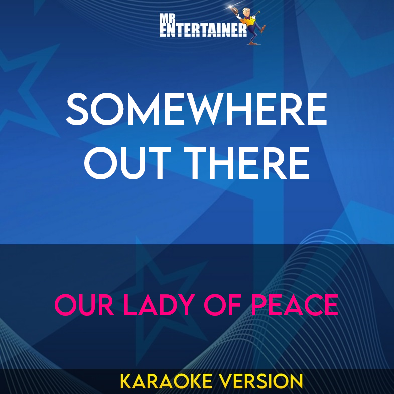 Somewhere Out There - Our Lady Of Peace (Karaoke Version) from Mr Entertainer Karaoke