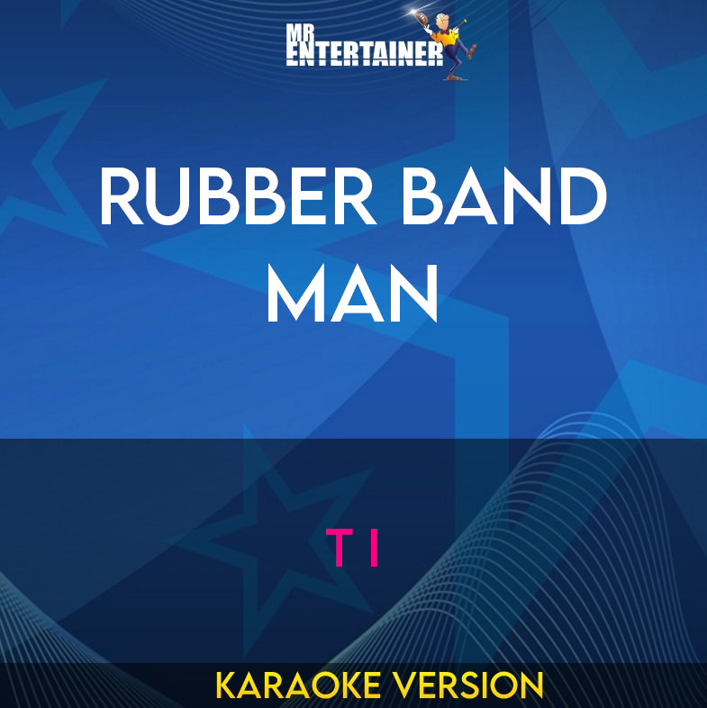 Rubber Band Man - T I (Karaoke Version) from Mr Entertainer Karaoke