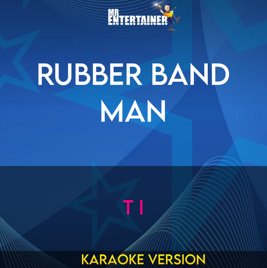 Rubber Band Man - T I (Karaoke Version) from Mr Entertainer Karaoke