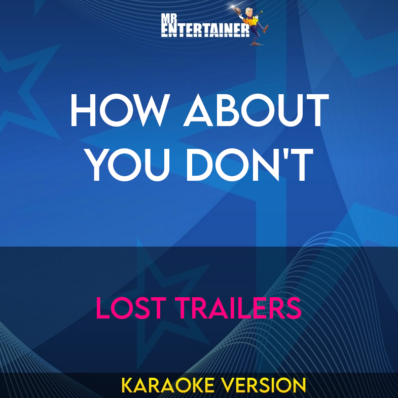 How About You Don't - Lost Trailers (Karaoke Version) from Mr Entertainer Karaoke