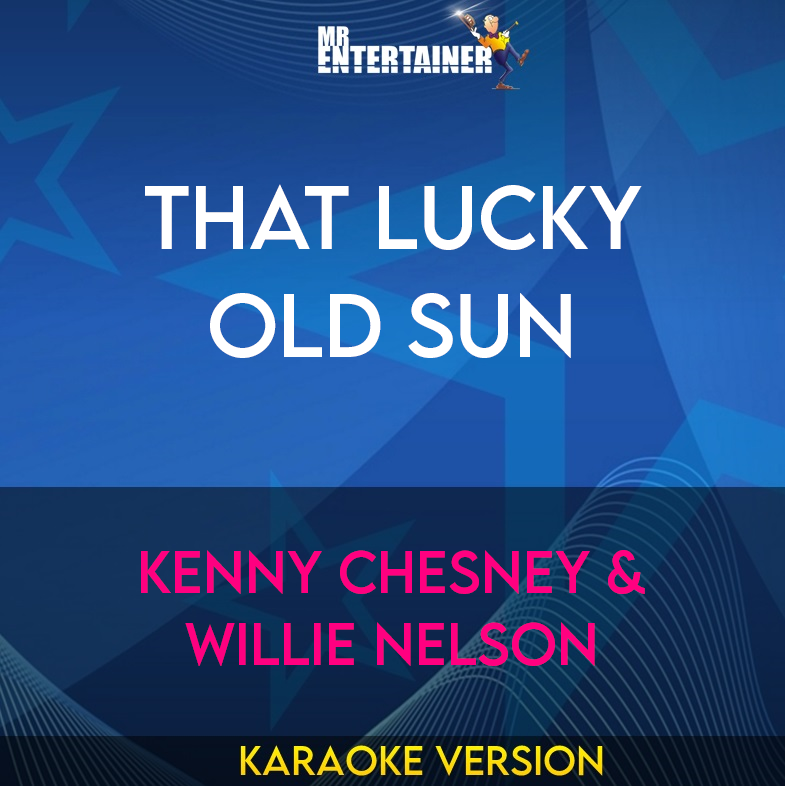 That Lucky Old Sun - Kenny Chesney & WIllie Nelson (Karaoke Version) from Mr Entertainer Karaoke