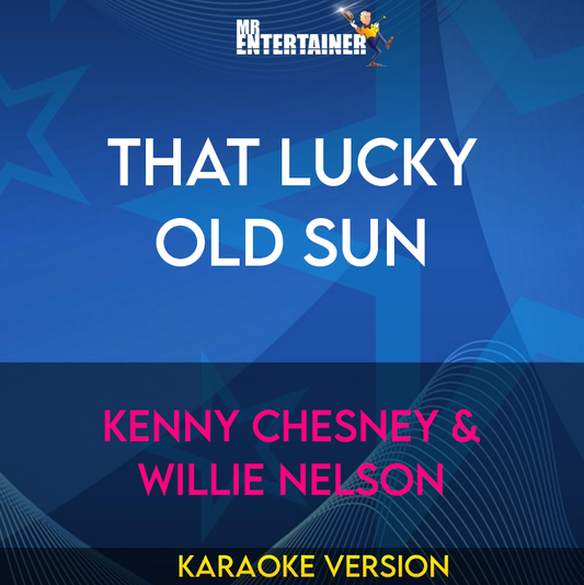 That Lucky Old Sun - Kenny Chesney & WIllie Nelson (Karaoke Version) from Mr Entertainer Karaoke