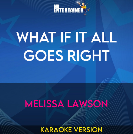 What If It All Goes Right - Melissa Lawson (Karaoke Version) from Mr Entertainer Karaoke