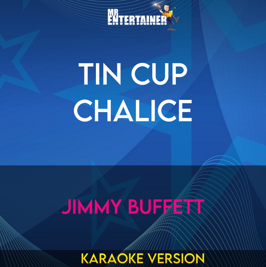 Tin Cup Chalice - Jimmy Buffett (Karaoke Version) from Mr Entertainer Karaoke