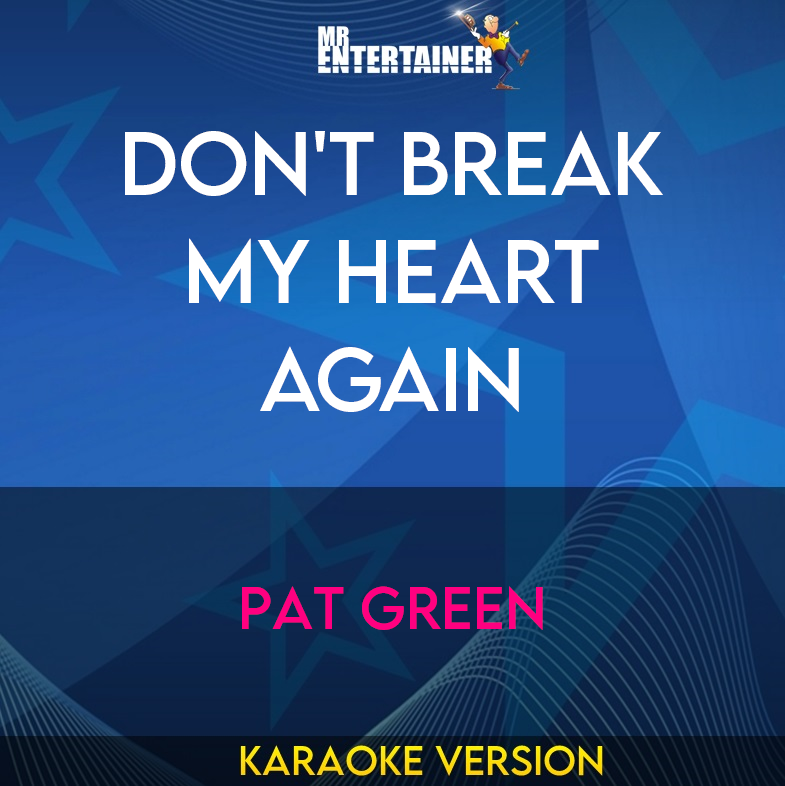 Don't Break My Heart Again - Pat Green (Karaoke Version) from Mr Entertainer Karaoke