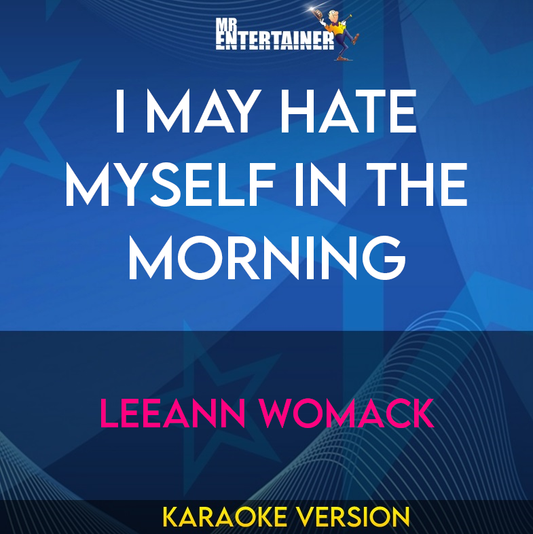 I May Hate Myself In The Morning - Leeann Womack (Karaoke Version) from Mr Entertainer Karaoke