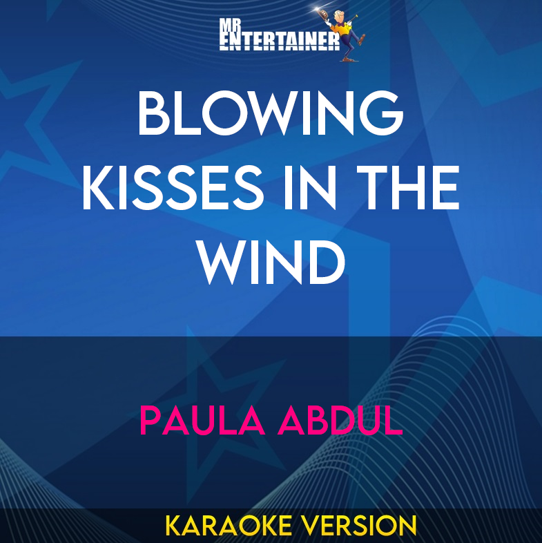 Blowing Kisses In The Wind - Paula Abdul (Karaoke Version) from Mr Entertainer Karaoke