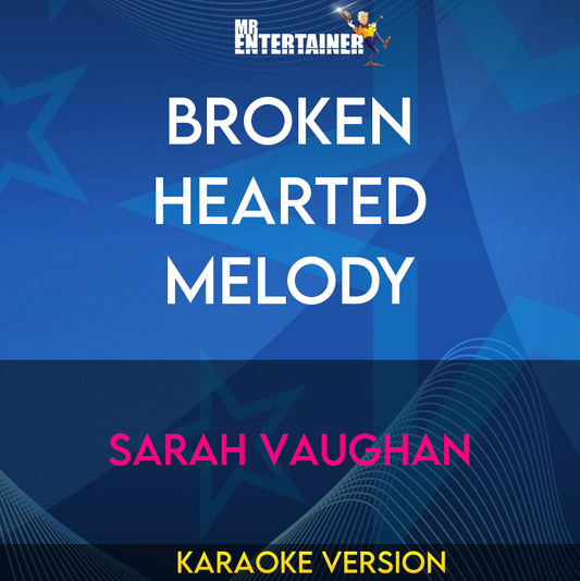 Broken Hearted Melody - Sarah Vaughan (Karaoke Version) from Mr Entertainer Karaoke