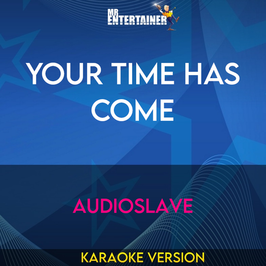 Your Time Has Come - Audioslave (Karaoke Version) from Mr Entertainer Karaoke