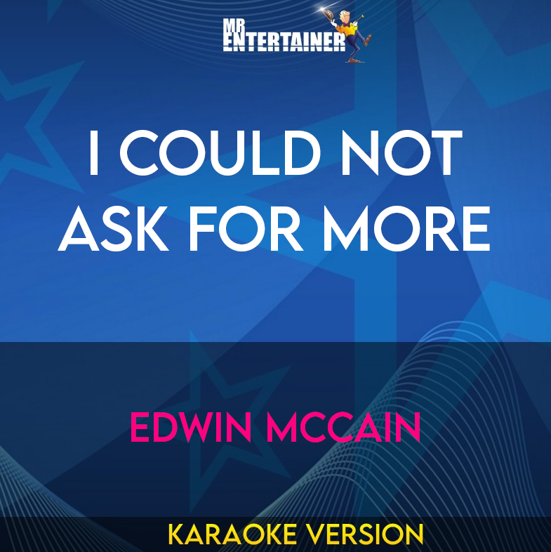 I Could Not Ask For More - Edwin Mccain (Karaoke Version) from Mr Entertainer Karaoke