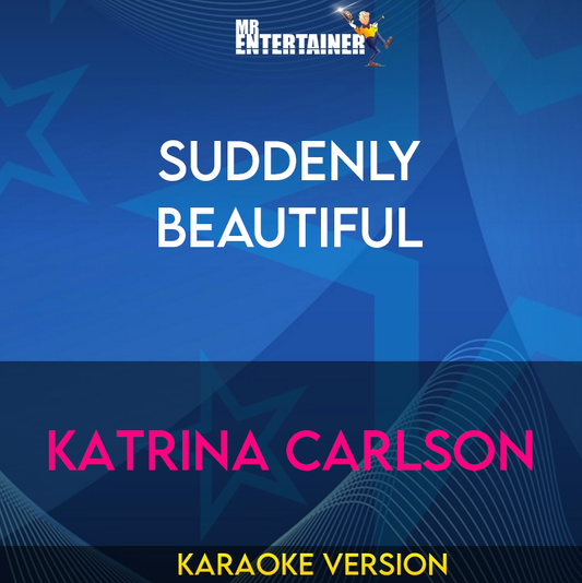 Suddenly Beautiful - Katrina Carlson (Karaoke Version) from Mr Entertainer Karaoke