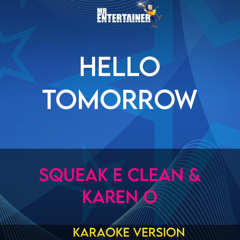 Hello Tomorrow - Squeak E Clean & Karen O (Karaoke Version) from Mr Entertainer Karaoke