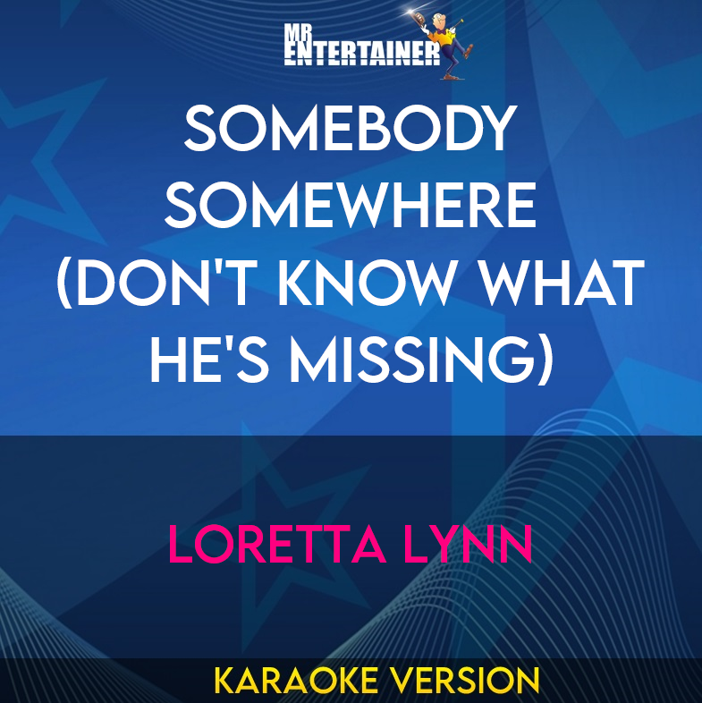Somebody Somewhere (don't Know What He's Missing) - Loretta Lynn (Karaoke Version) from Mr Entertainer Karaoke