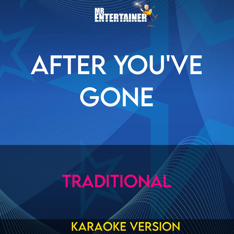 After You've Gone - Traditional (Karaoke Version) from Mr Entertainer Karaoke