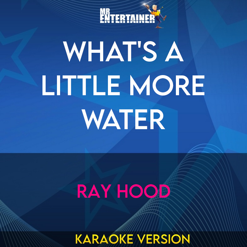 What's A Little More Water - Ray Hood (Karaoke Version) from Mr Entertainer Karaoke