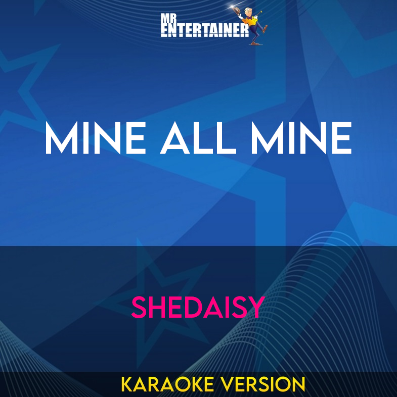 Mine All Mine - Shedaisy (Karaoke Version) from Mr Entertainer Karaoke
