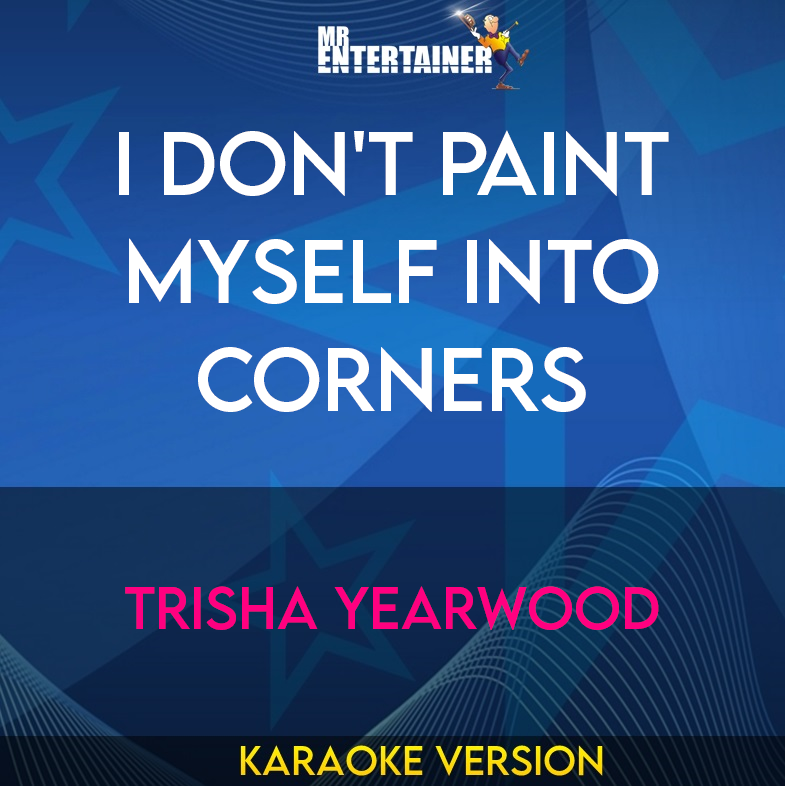 I Don't Paint Myself Into Corners - Trisha Yearwood (Karaoke Version) from Mr Entertainer Karaoke