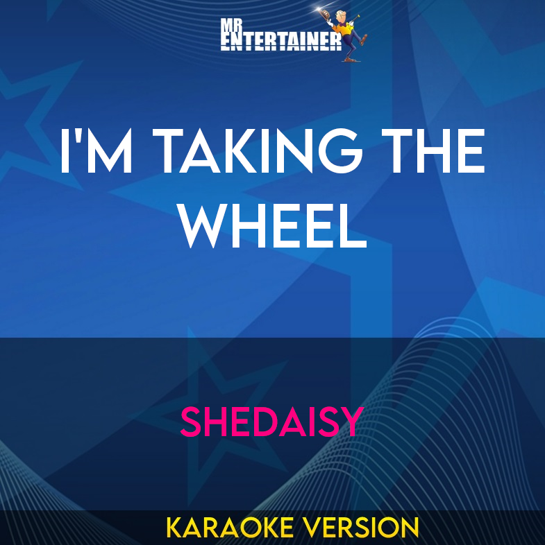 I'm Taking The Wheel - Shedaisy (Karaoke Version) from Mr Entertainer Karaoke