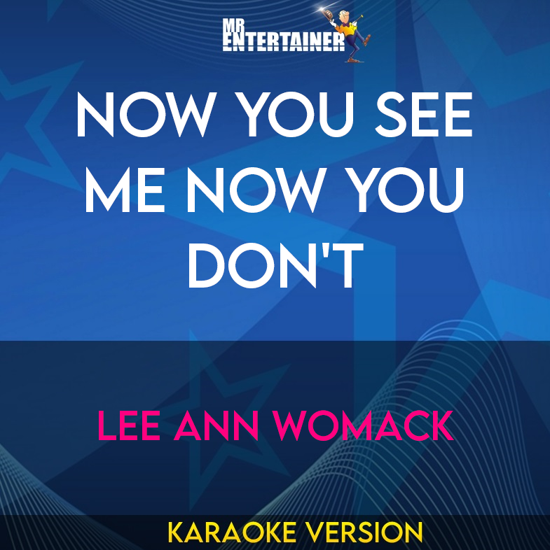 now You See Me Now You Don't - Lee Ann Womack (Karaoke Version) from Mr Entertainer Karaoke