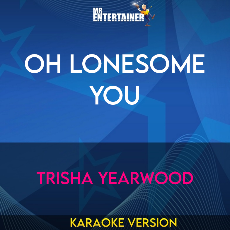 Oh Lonesome You - Trisha Yearwood (Karaoke Version) from Mr Entertainer Karaoke