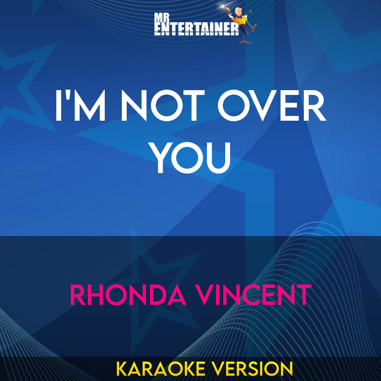 I'm Not Over You - Rhonda Vincent (Karaoke Version) from Mr Entertainer Karaoke