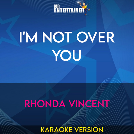 I'm Not Over You - Rhonda Vincent (Karaoke Version) from Mr Entertainer Karaoke