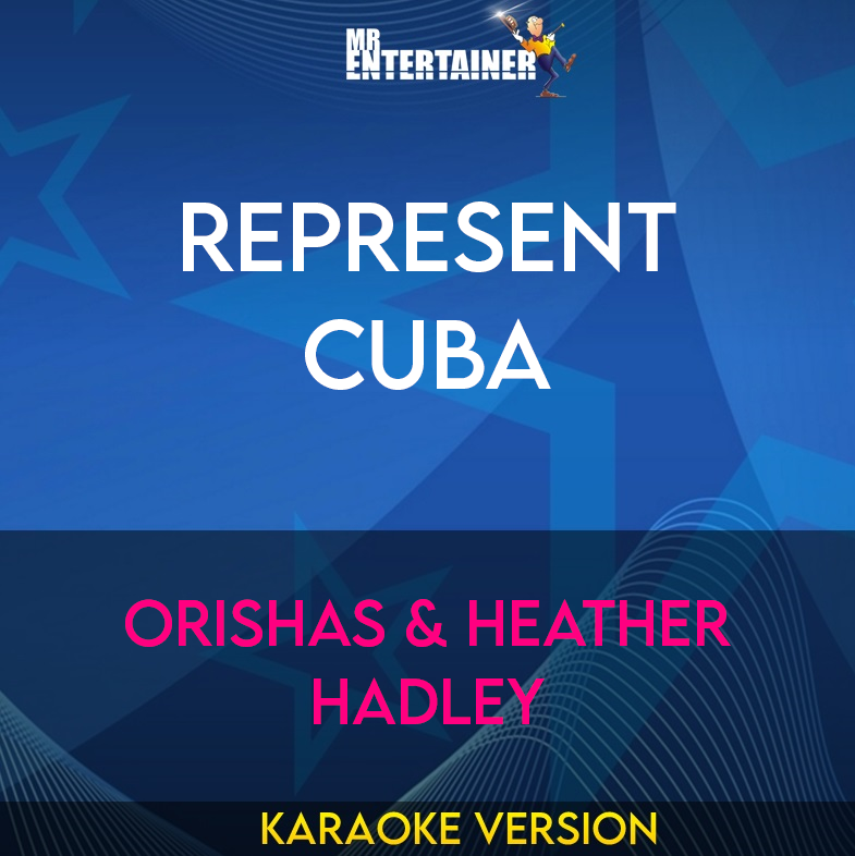 Represent Cuba - Orishas & Heather Hadley (Karaoke Version) from Mr Entertainer Karaoke