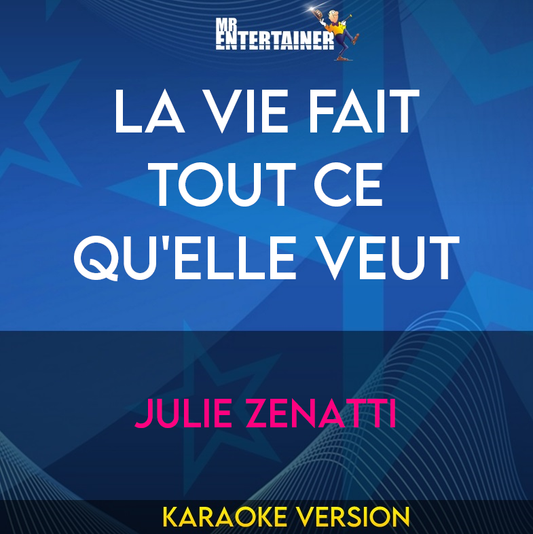 La vie fait tout ce qu'elle veut - Julie Zenatti (Karaoke Version) from Mr Entertainer Karaoke