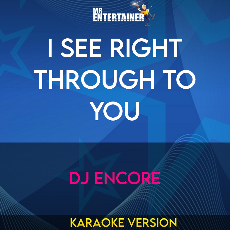 I See Right Through To You - Dj Encore (Karaoke Version) from Mr Entertainer Karaoke