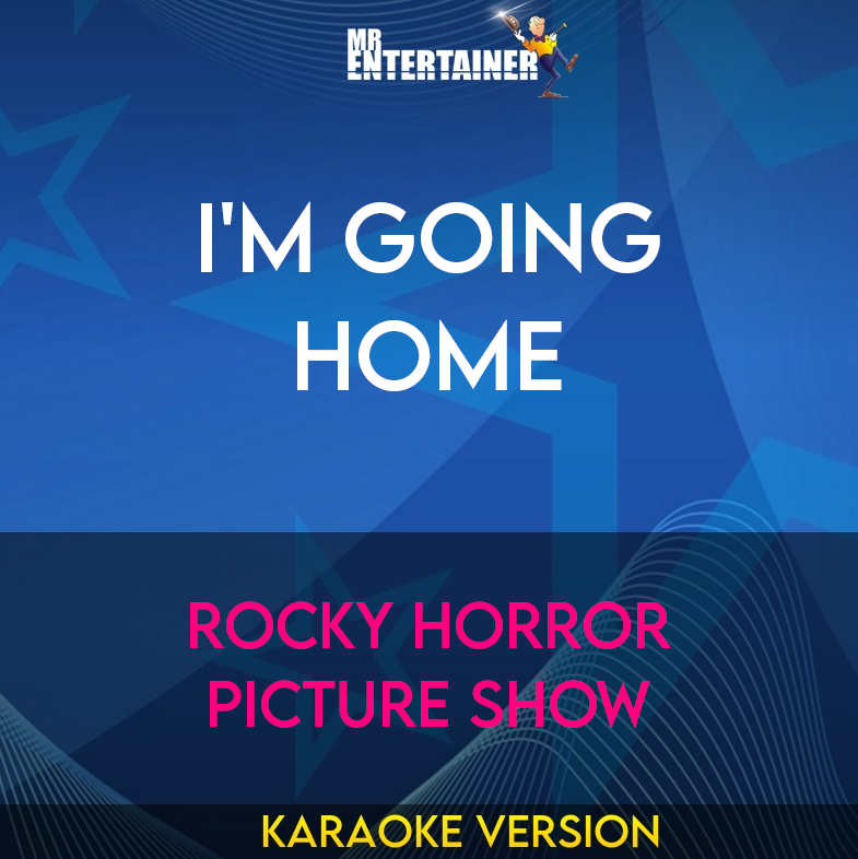 I'm Going Home - Rocky Horror Picture Show (Karaoke Version) from Mr Entertainer Karaoke