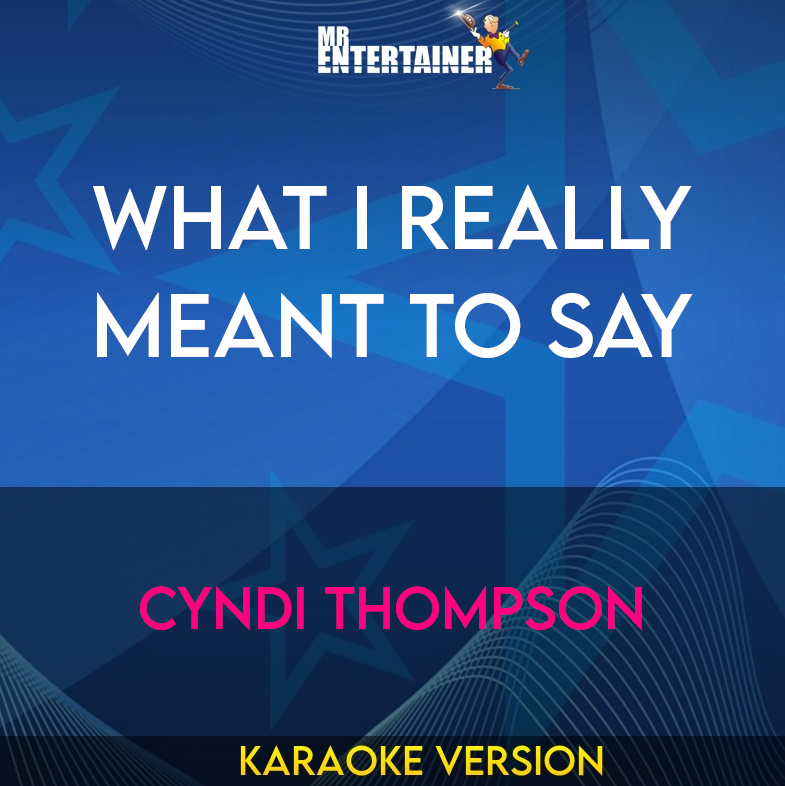 What I Really Meant To Say - Cyndi Thompson (Karaoke Version) from Mr Entertainer Karaoke