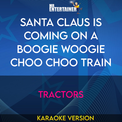 Santa Claus Is Coming On A Boogie Woogie Choo Choo Train - Tractors (Karaoke Version) from Mr Entertainer Karaoke