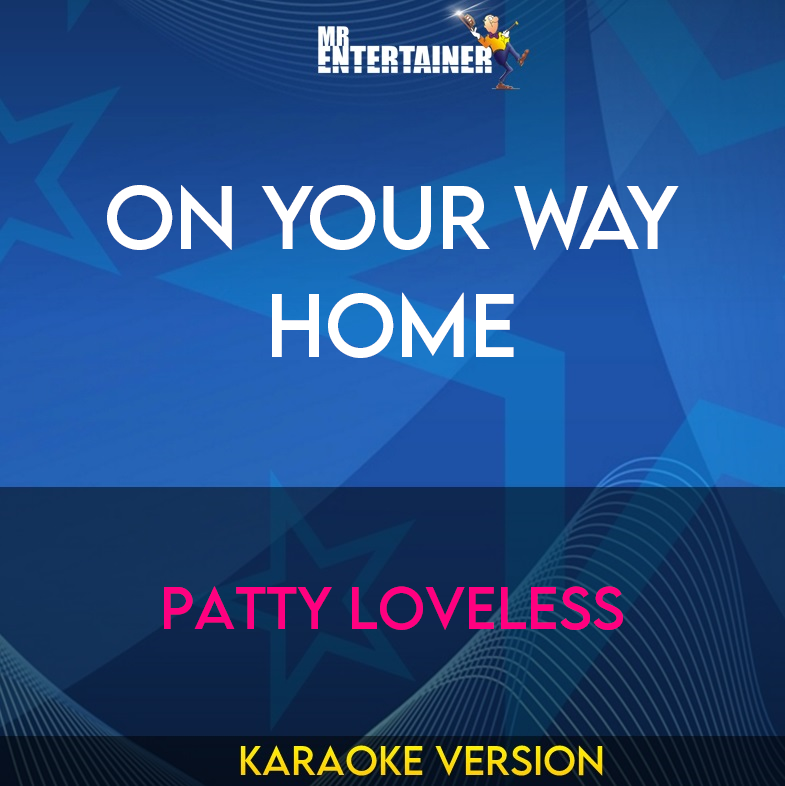 On Your Way Home - Patty Loveless (Karaoke Version) from Mr Entertainer Karaoke