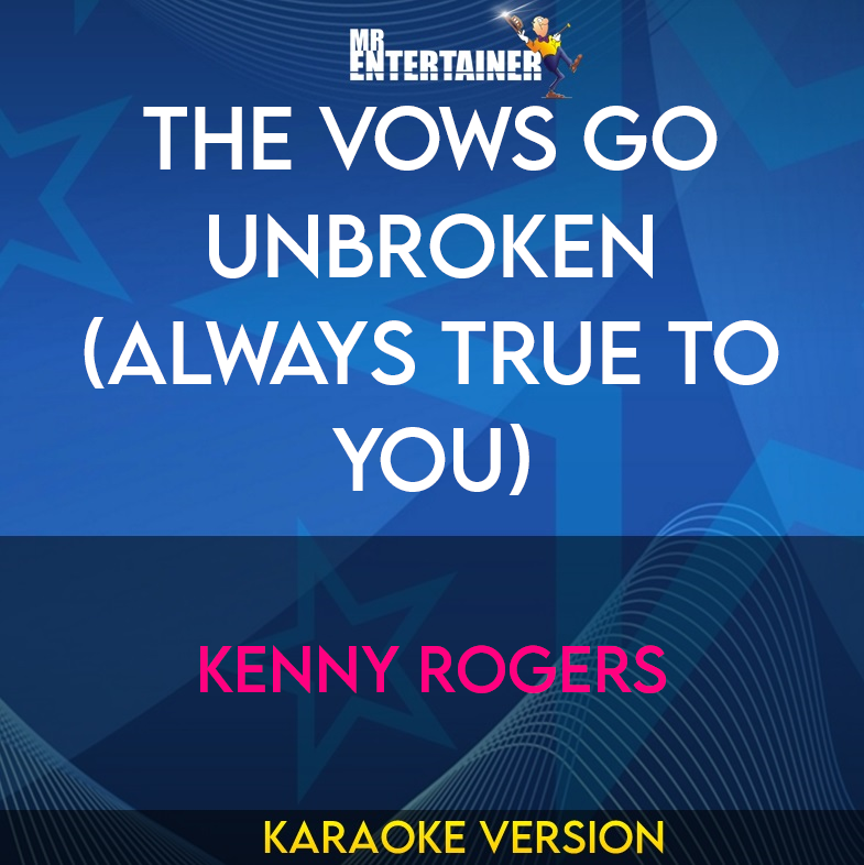 The Vows Go Unbroken (always True To You) - Kenny Rogers (Karaoke Version) from Mr Entertainer Karaoke