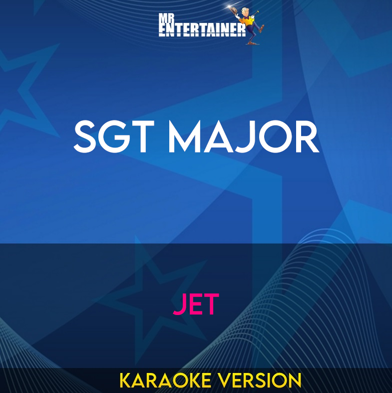 Sgt Major - Jet (Karaoke Version) from Mr Entertainer Karaoke