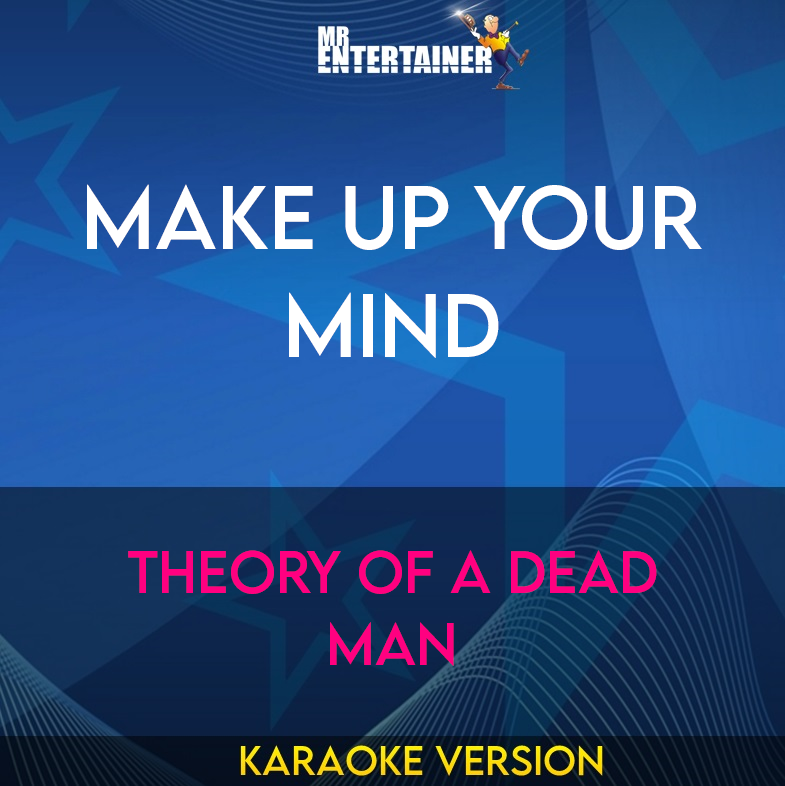 Make Up Your Mind - Theory Of A Dead Man (Karaoke Version) from Mr Entertainer Karaoke