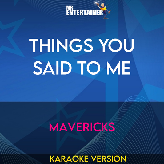 Things You Said To Me - Mavericks (Karaoke Version) from Mr Entertainer Karaoke