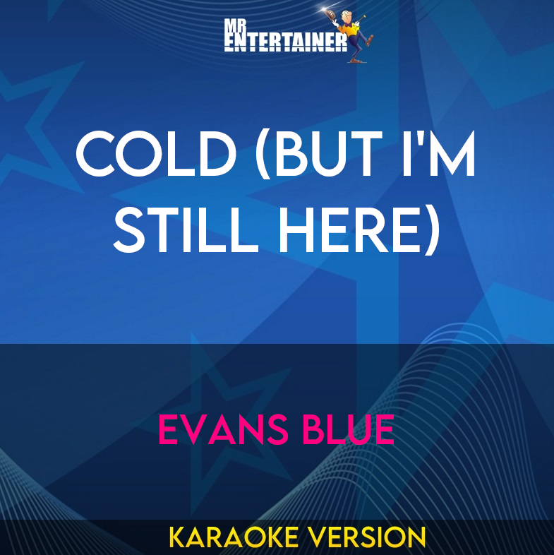 Cold (But I'm Still Here) - Evans Blue (Karaoke Version) from Mr Entertainer Karaoke