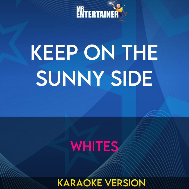 Keep On The Sunny Side - Whites (Karaoke Version) from Mr Entertainer Karaoke