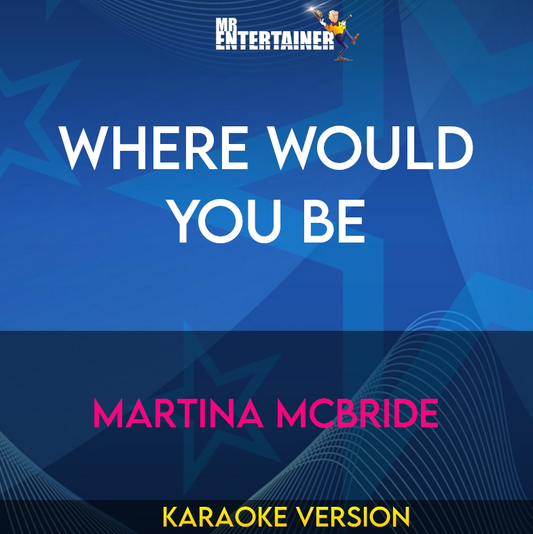 Where Would You Be - Martina McBride (Karaoke Version) from Mr Entertainer Karaoke